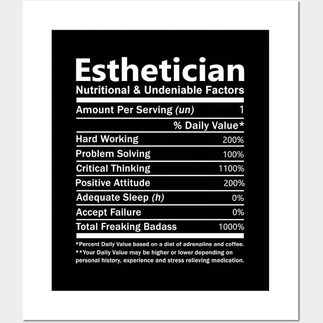 Esthetician T Shirt - Nutritional and Undeniable Factors Gift Item Tee Wall Art by Ryalgi